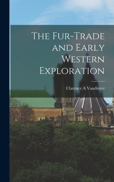 The Fur-Trade And Early Western Exploration