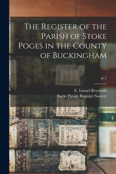 The Register Of The Parish Of Stoke Poges In The County Of Buckingham; Pt.1