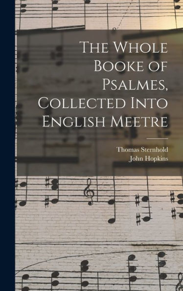 The Whole Booke Of Psalmes, Collected Into English Meetre