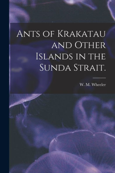 Ants Of Krakatau And Other Islands In The Sunda Strait.