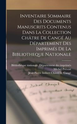 Inventaire Sommaire Des Documents Manuscrits Contenus Dans La Collection Châtre De Cangé Au Département Des Imprimés De La Bibliotheque Nationale