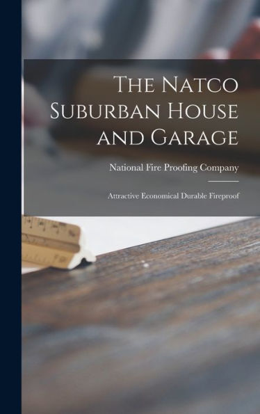 The Natco Suburban House And Garage: Attractive Economical Durable Fireproof