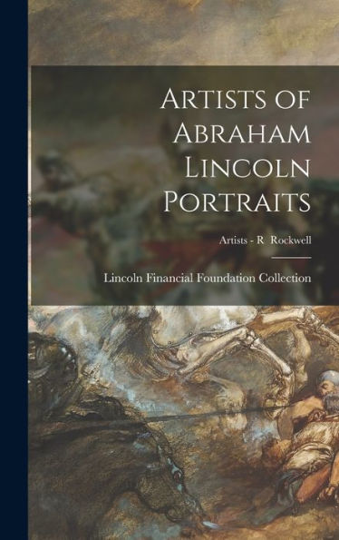 Artists Of Abraham Lincoln Portraits; Artists - R Rockwell