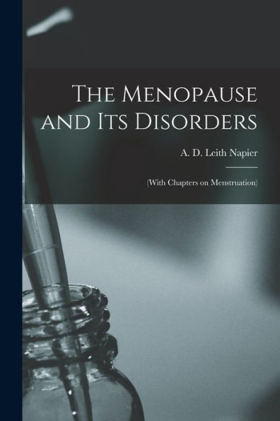 The Menopause And Its Disorders [Electronic Resource]: (With Chapters On Menstruation)