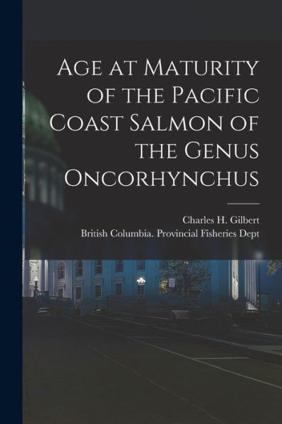 Age At Maturity Of The Pacific Coast Salmon Of The Genus Oncorhynchus [Microform]