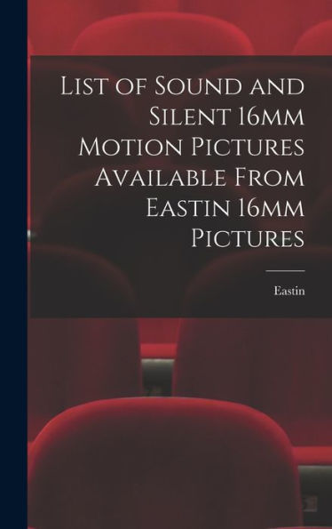 List Of Sound And Silent 16Mm Motion Pictures Available From Eastin 16Mm Pictures