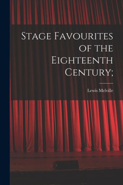 Stage Favourites Of The Eighteenth Century;