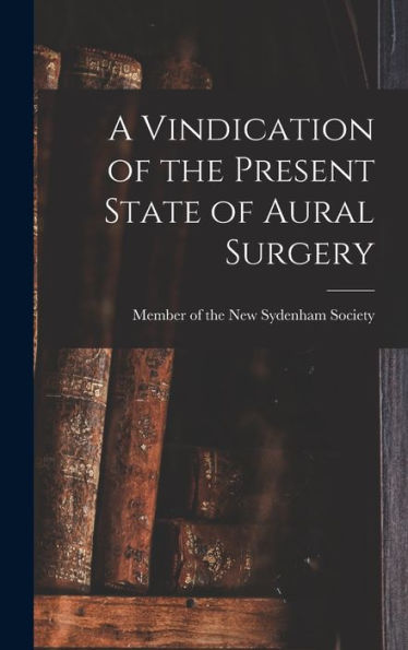 A Vindication Of The Present State Of Aural Surgery