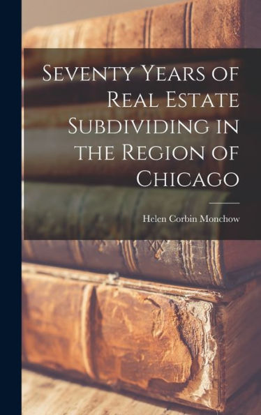 Seventy Years Of Real Estate Subdividing In The Region Of Chicago