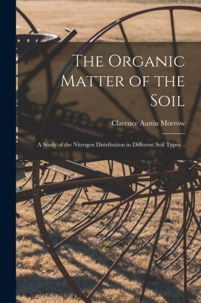 The Organic Matter Of The Soil: A Study Of The Nitrogen Distribution In Different Soil Types ..