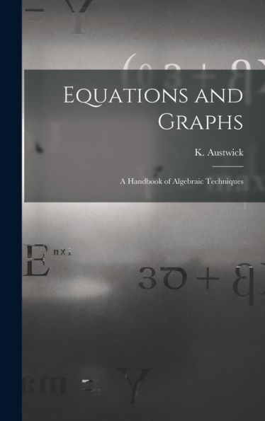 Equations And Graphs; A Handbook Of Algebraic Techniques