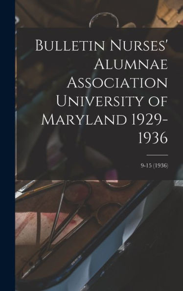 Bulletin Nurses' Alumnae Association University Of Maryland 1929-1936; 9-15 (1936)