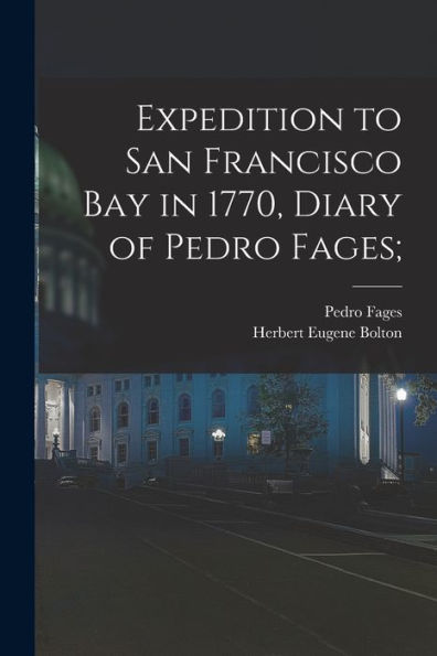 Expedition To San Francisco Bay In 1770, Diary Of Pedro Fages;