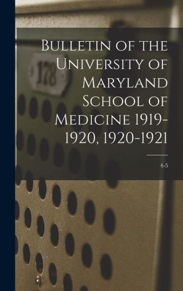 Bulletin Of The University Of Maryland School Of Medicine 1919-1920, 1920-1921; 4-5