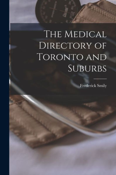The Medical Directory Of Toronto And Suburbs [Microform]