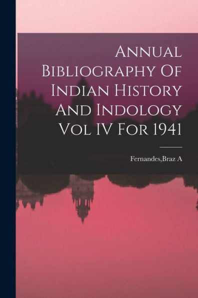 Annual Bibliography Of Indian History And Indology Vol Iv For 1941