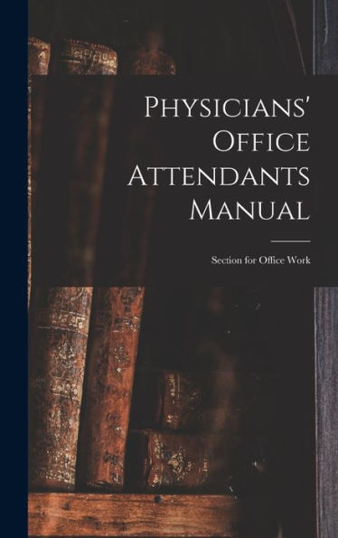 Physicians' Office Attendants Manual: Section For Office Work