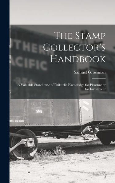 The Stamp Collector'S Handbook; A Valuable Storehouse Of Philatelic Knowledge For Pleasure Or For Investment