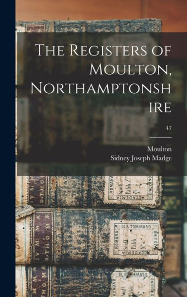 The Registers Of Moulton, Northamptonshire; 47