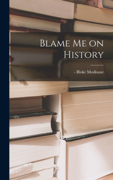 Blame Me On History