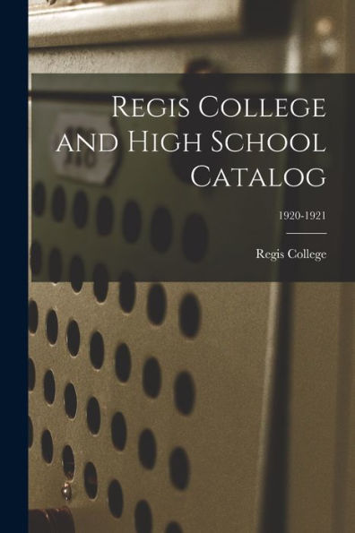 Regis College And High School Catalog; 1920-1921