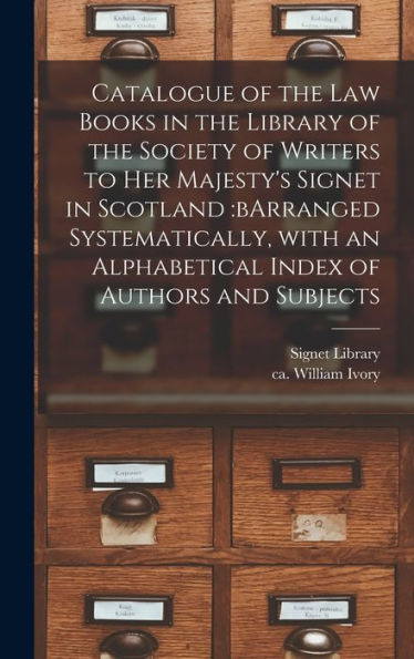 Catalogue Of The Law Books In The Library Of The Society Of Writers To Her Majesty'S Signet In Scotland: Barranged Systematically, With An Alphabetical Index Of Authors And Subjects