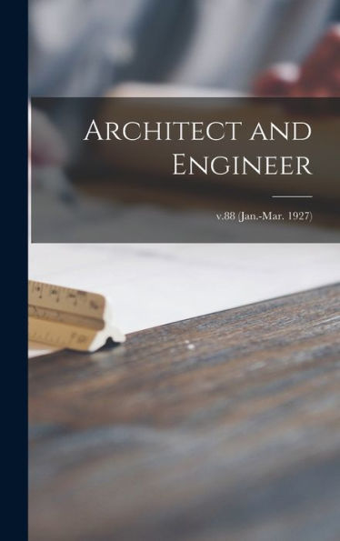 Architect And Engineer; V.88 (Jan.-Mar. 1927)