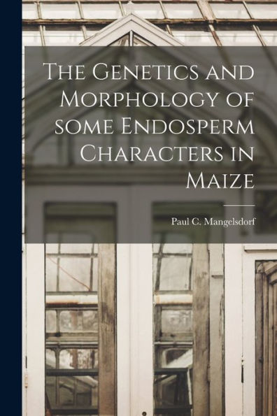 The Genetics And Morphology Of Some Endosperm Characters In Maize