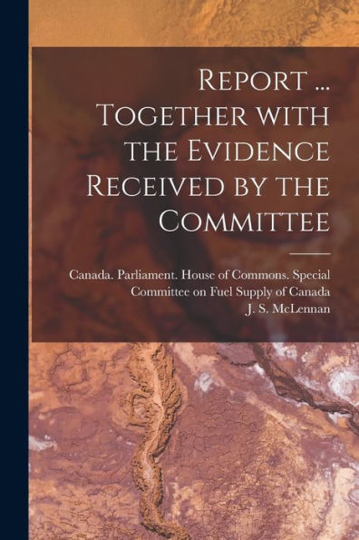 Report ... Together With The Evidence Received By The Committee