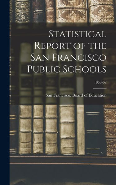 Statistical Report Of The San Francisco Public Schools; 1953-62