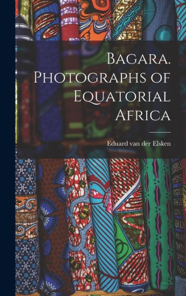Bagara. Photographs Of Equatorial Africa