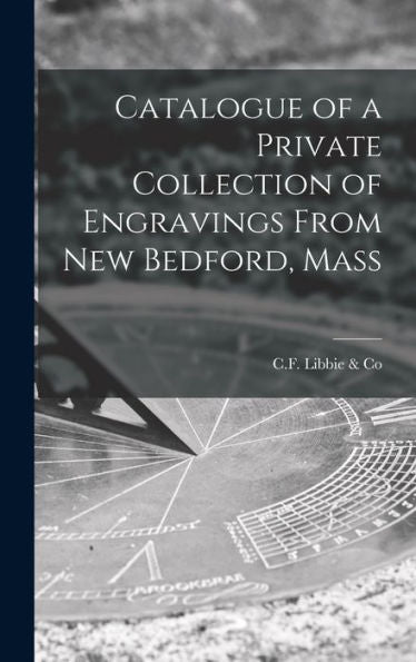 Catalogue Of A Private Collection Of Engravings From New Bedford, Mass