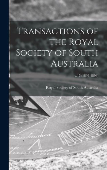Transactions Of The Royal Society Of South Australia; V.17 (1892-1893)