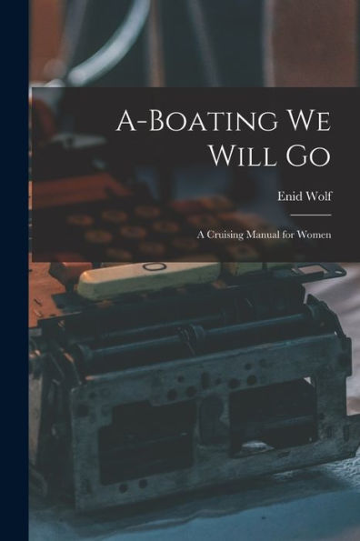 A-Boating We Will Go; A Cruising Manual For Women