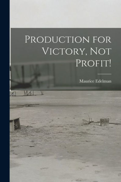 Production For Victory, Not Profit!