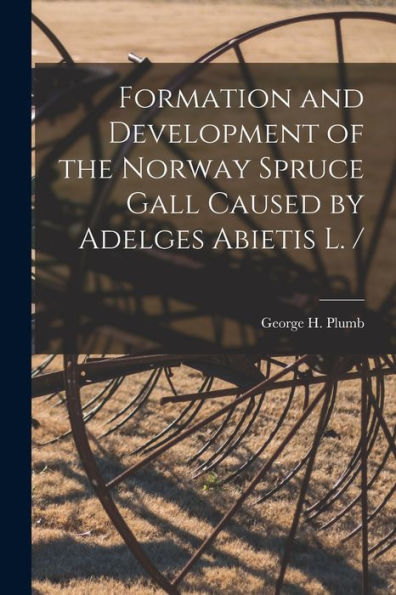 Formation And Development Of The Norway Spruce Gall Caused By Adelges Abietis L. /