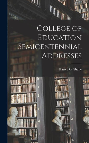 College Of Education Semicentennial Addresses