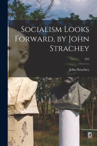 Socialism Looks Forward, By John Strachey; 335