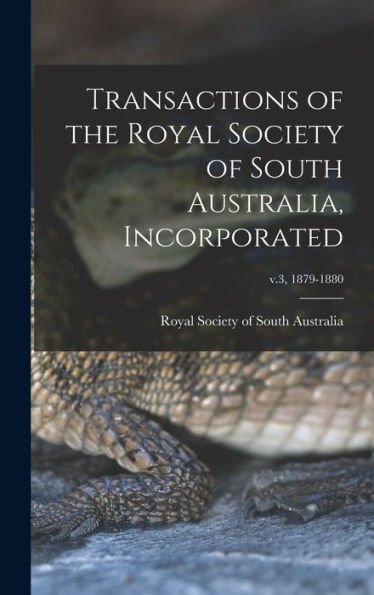 Transactions Of The Royal Society Of South Australia, Incorporated; V.3, 1879-1880