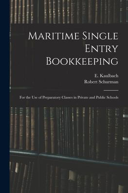 Maritime Single Entry Bookkeeping [Microform]: For The Use Of Preparatory Classes In Private And Public Schools