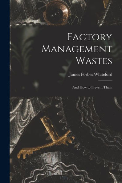 Factory Management Wastes: And How To Prevent Them