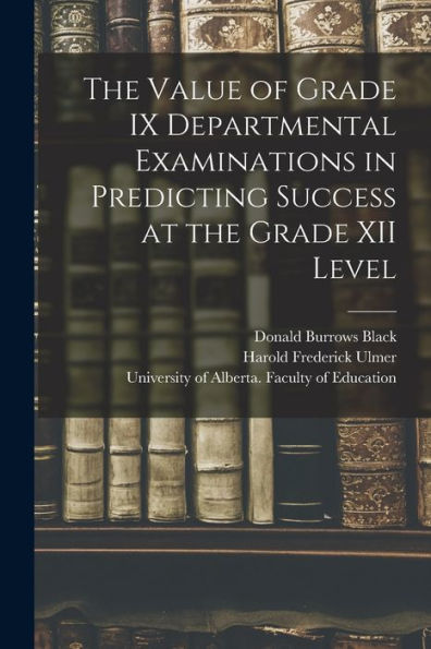 The Value Of Grade Ix Departmental Examinations In Predicting Success At The Grade Xii Level