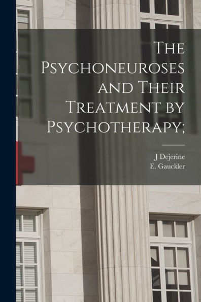 The Psychoneuroses And Their Treatment By Psychotherapy;
