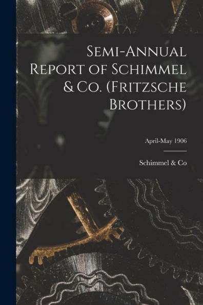 Semi-Annual Report Of Schimmel & Co. (Fritzsche Brothers); April-May 1906