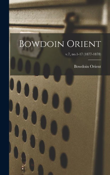 Bowdoin Orient; V.7, No.1-17 (1877-1878)