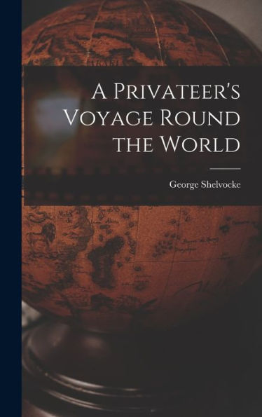 A Privateer'S Voyage Round The World