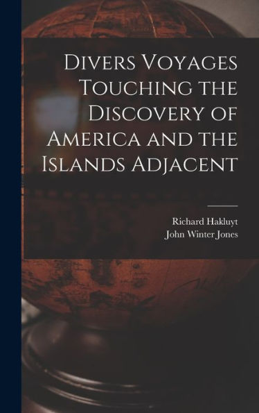 Divers Voyages Touching The Discovery Of America And The Islands Adjacent [Microform]