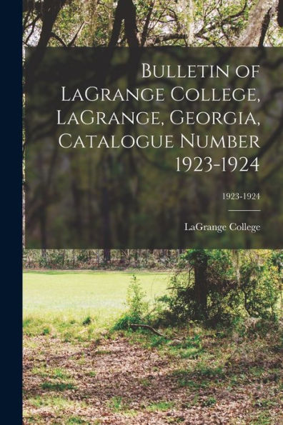 Bulletin Of Lagrange College, Lagrange, Georgia, Catalogue Number 1923-1924; 1923-1924