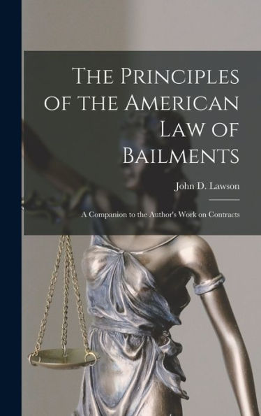 The Principles Of The American Law Of Bailments [Microform]: A Companion To The Author'S Work On Contracts