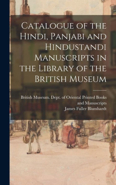 Catalogue Of The Hindi, Panjabi And Hindustandi Manuscripts In The Library Of The British Museum